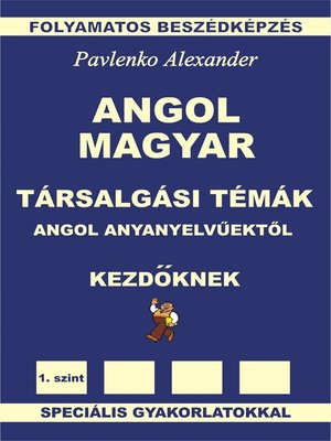 cover image of Angol-Magyar Társalgási Témák angol anyanyelvűektől Kezdöknek (English-Hungarian, Conversational Topics, Elementary Level)